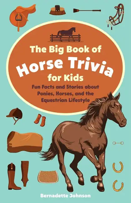 Big Book of Horse Trivia for Kids: Fun Facts and Stories about Ponies, Horses, and the Equestrian Lifestyle - Paperback