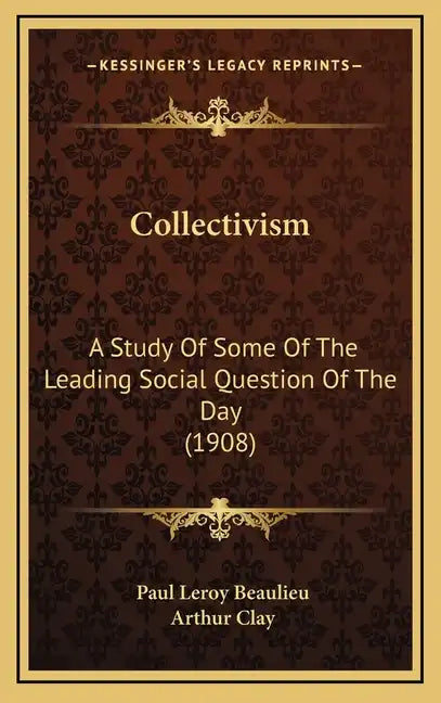 Collectivism: A Study Of Some Of The Leading Social Question Of The Day (1908) - Hardcover