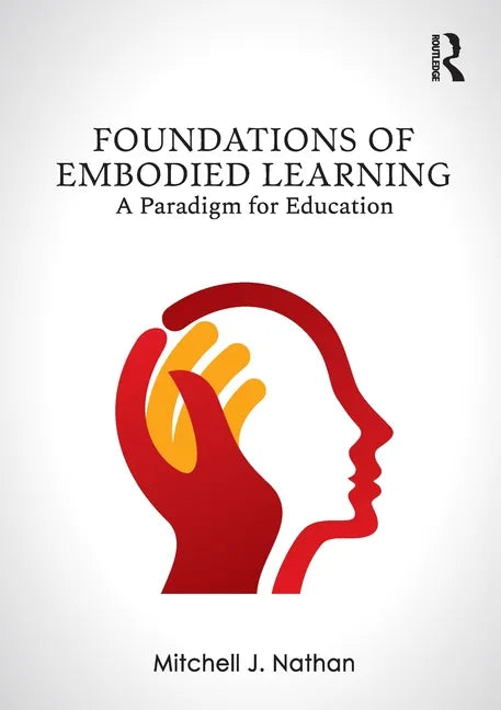Foundations of Embodied Learning: A Paradigm for Education - Paperback