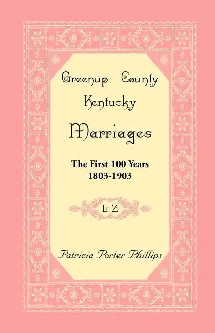 Greenup County, Kentucky Marriages, The First 100 Years, 1803-1903, L-Z - Paperback