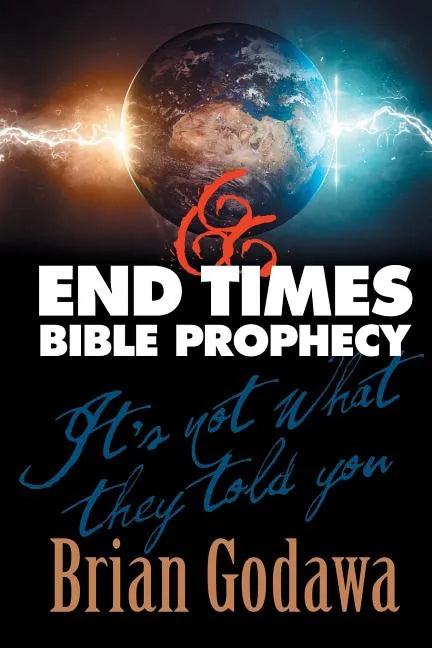 End Times Bible Prophecy: It's Not What They Told You - Paperback