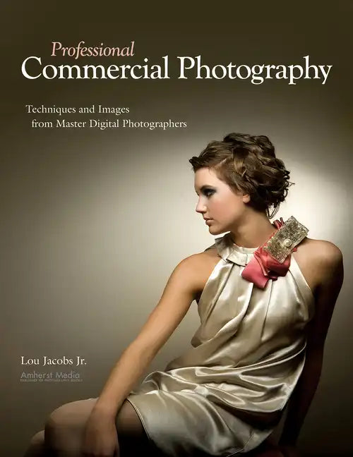 Professional Commercial Photography: Techniques and Images from Master Digital Photographers - Paperback