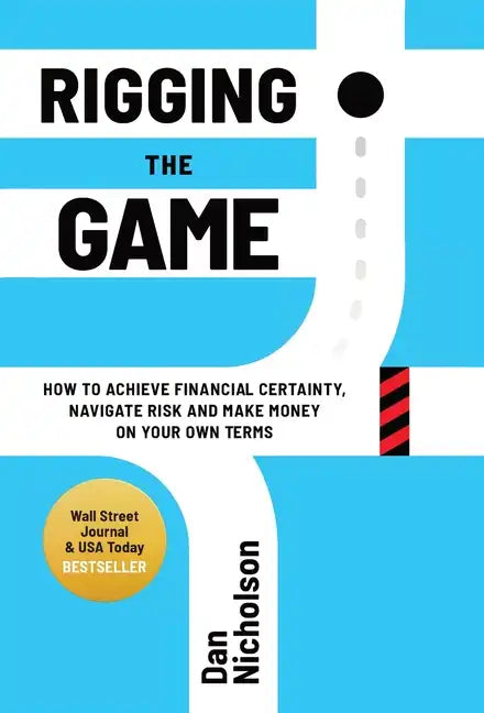 Rigging the Game: How to Achieve Financial Certainty, Navigate Risk and Make Money on Your Own Terms - Hardcover