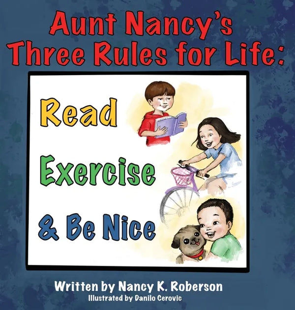 Aunt Nancy's Three Rules for Life: Read, Exercise, and Be Nice - Hardcover
