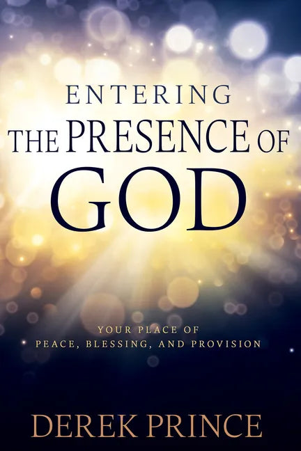 Entering the Presence of God: Your Place of Peace, Blessing, and Provision - Paperback