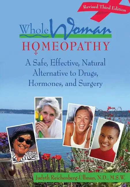 Whole Woman Homeopathy: A Safe, Effective, Natural Alternative to Drugs, Hormones, and Surgery - Paperback