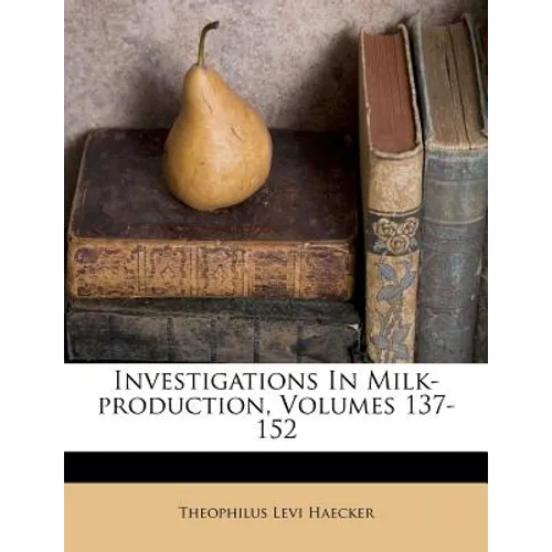 Investigations in Milk-Production, Volumes 137-152 - Paperback