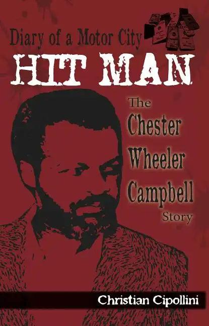 Diary of a Motor City Hit Man: The Chester Wheeler Campbell Story - Paperback