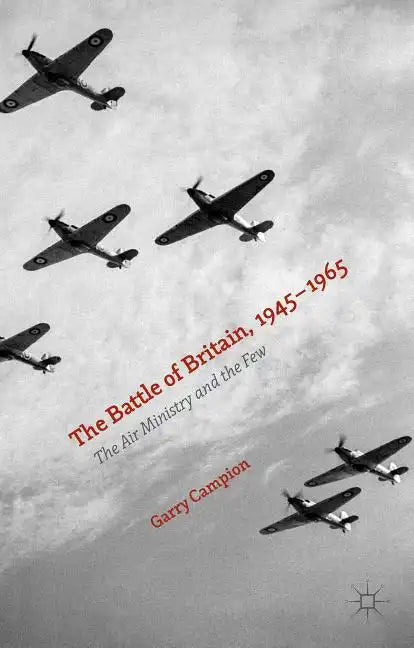 The Battle of Britain, 1945-1965: The Air Ministry and the Few - Hardcover