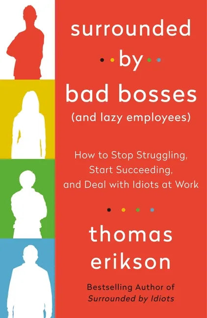 Surrounded by Bad Bosses (and Lazy Employees): How to Stop Struggling, Start Succeeding, and Deal with Idiots at Work [The Surrounded by Idiots Series - Paperback