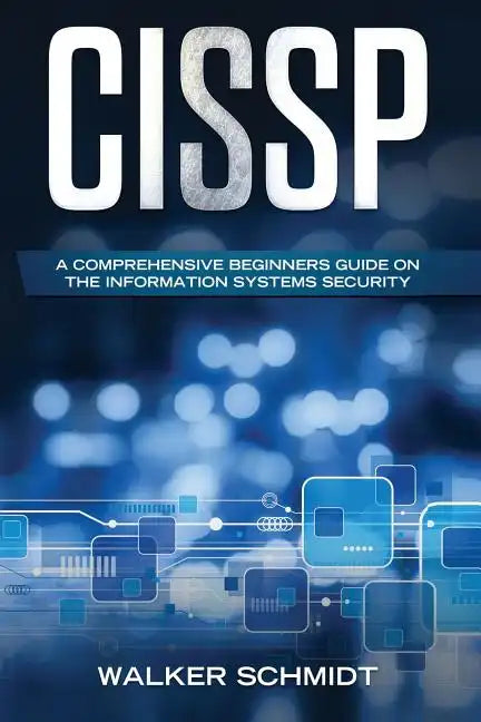 Cissp: A Comprehensive Beginners Guide on the Information Systems Security - Paperback