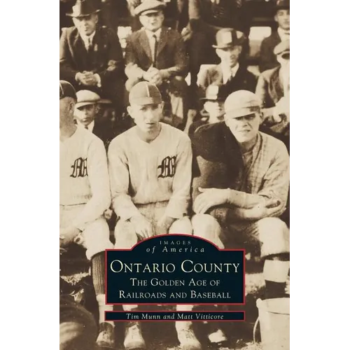 Ontario County: The Golden Age of Railroads and Baseball - Hardcover