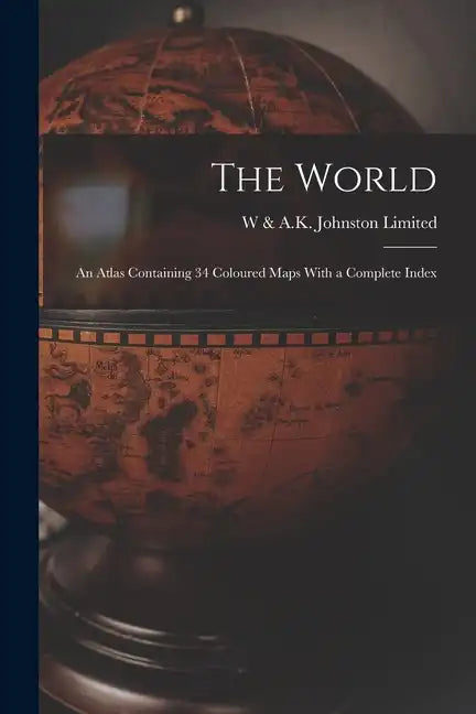 The World: An Atlas Containing 34 Coloured Maps With a Complete Index - Paperback