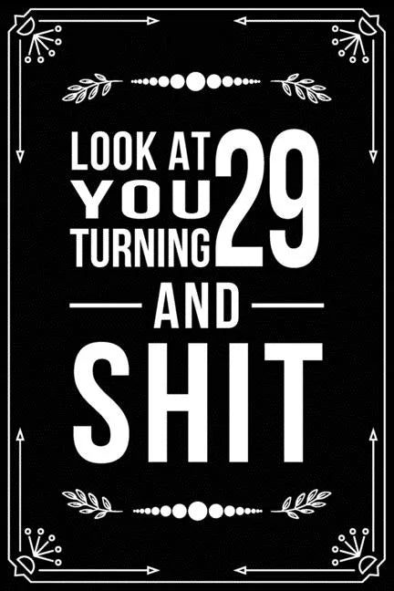 Look at You Turning 29 and Shit: 29th birthday gifts for him and her. - Paperback