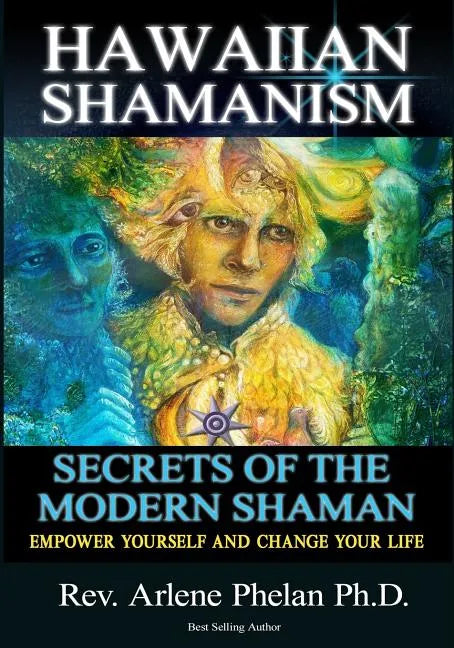 Hawaiian Shamanism Secrets of the Modern Shaman: Empower Yourself and Change Your - Paperback