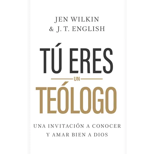 Tú Eres Un Teólogo: Una Invitación a Conocer Y Amar a Dios Plenamente - Paperback
