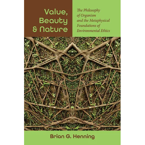 Value, Beauty, and Nature: The Philosophy of Organism and the Metaphysical Foundations of Environmental Ethics - Paperback