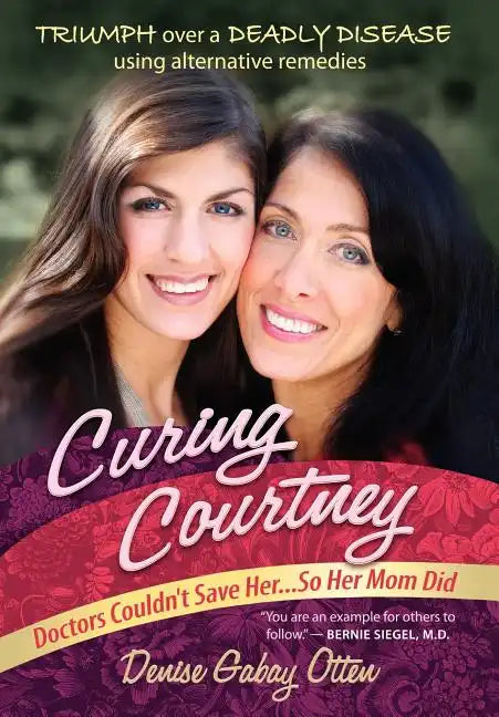 Curing Courtney: Doctors Couldn't Save Her...So Her Mom Did - Hardcover