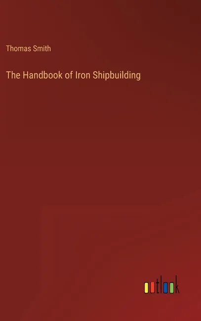 The Handbook of Iron Shipbuilding - Hardcover