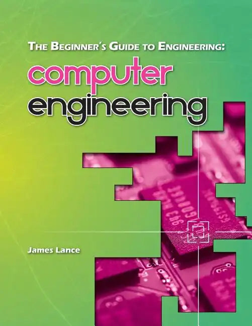 The Beginner's Guide to Engineering: Computer Engineering - Paperback