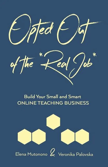 Opted Out of the *Real Job*: Build Your Small and Smart Online Teaching Business - Paperback