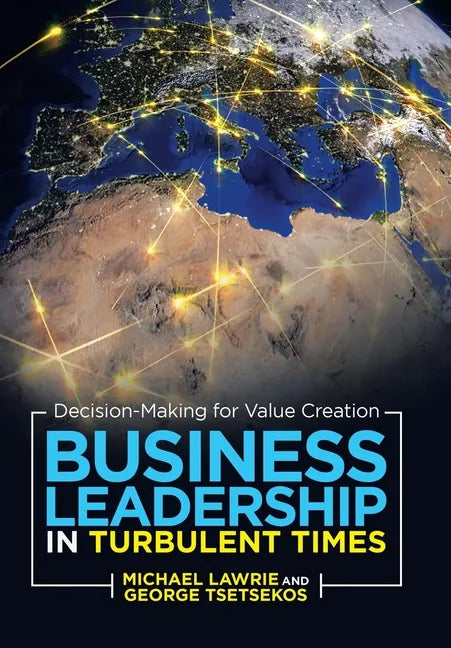 Business Leadership in Turbulent Times: Decision-Making for Value Creation - Hardcover