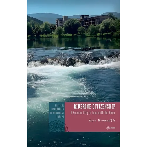 Riverine Citizenship: A Bosnian City in Love with the River - Hardcover