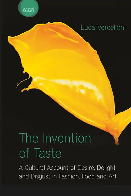 The Invention of Taste: A Cultural Account of Desire, Delight and Disgust in Fashion, Food and Art - Paperback