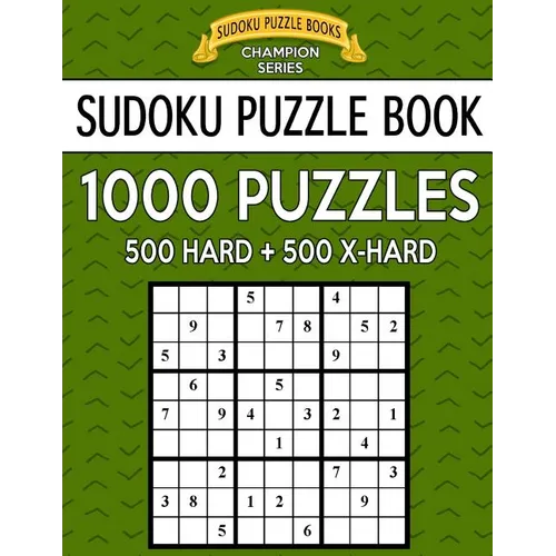 Sudoku Puzzle Book, 1,000 Puzzles, 500 HARD and 500 EXTRA HARD: Improve Your Game With This Two Level BARGAIN SIZE Book - Paperback