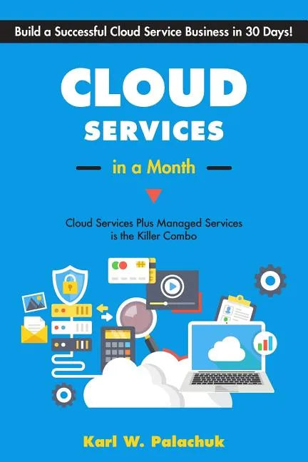 Cloud Services in a Month: Build a Successful Cloud Service Business in 30 Days - Paperback