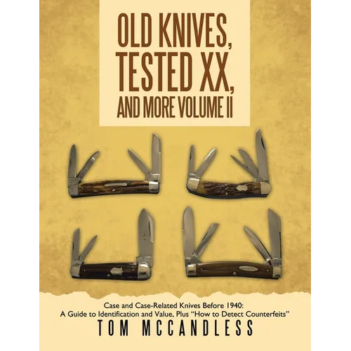 Old Knives, Tested XX, And More Volume II: Case and Case-Related Knives Before 1940: A Guide to Identification and Value, Plus "How to Detect Counterf - Paperback