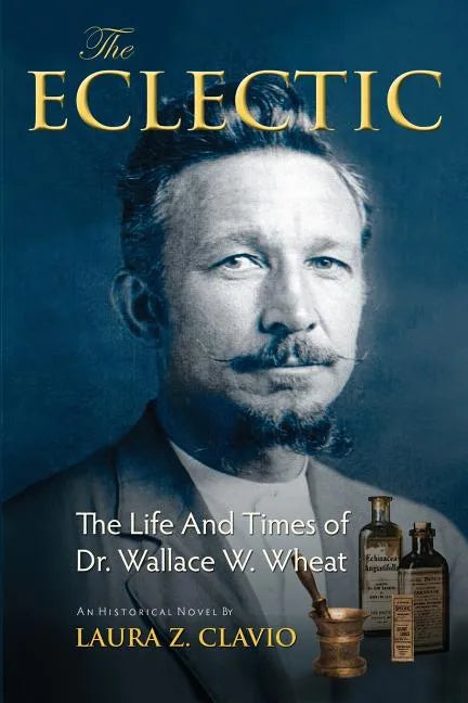 The Eclectic: The Life and Times of Dr. Wallace W. Wheat - Paperback