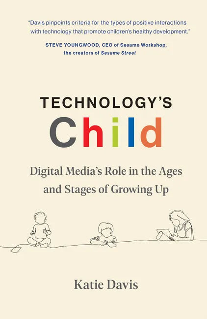 Technology's Child: Digital Media's Role in the Ages and Stages of Growing Up - Hardcover