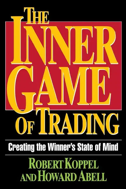 The Inner Game of Trading: Creating the Winneras State of Mind - Paperback