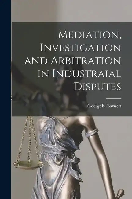 Mediation, Investigation and Arbitration in Industraial Disputes - Paperback