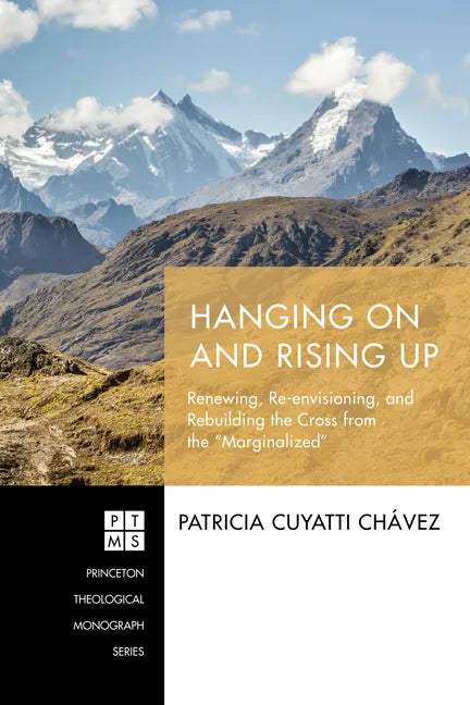 Hanging on and Rising Up: Renewing, Re-Envisioning, and Rebuilding the Cross from the "Marginalized" - Paperback