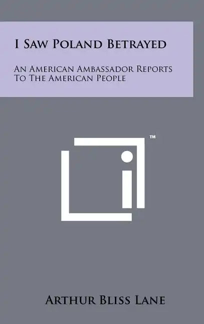 I Saw Poland Betrayed: An American Ambassador Reports To The American People - Hardcover