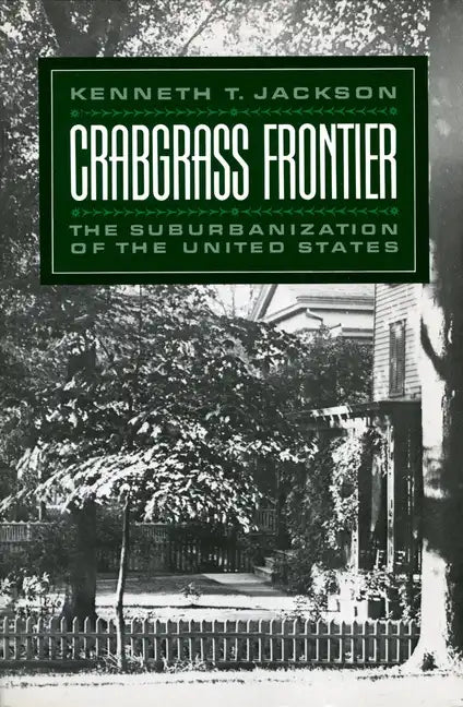 Crabgrass Frontier: The Suburbanization of the United States - Paperback