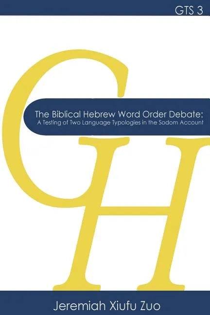 The Biblical Hebrew Word Order Debate: A Testing of Two Language Typologies in the Sodom Account - Paperback