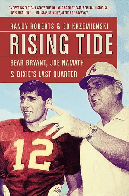 Rising Tide: Bear Bryant, Joe Namath, and Dixie's Last Quarter - Paperback