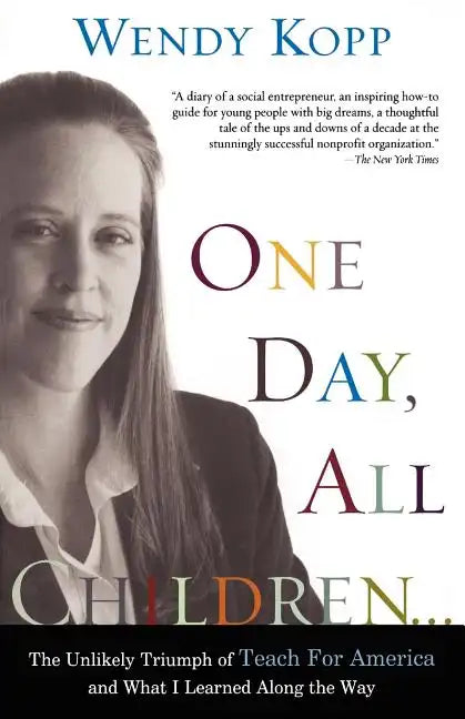 One Day, All Children...: The Unlikely Triumph of Teach for America and What I Learned Along the Way - Paperback