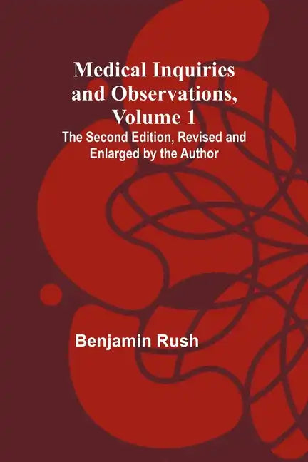 Medical Inquiries and Observations, Vol. 1; The Second Edition, Revised and Enlarged by the Author - Paperback