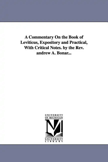 A Commentary on the Book of Leviticus, Expository and Practical, with Critical Notes. by the REV. Andrew A. Bonar... - Paperback