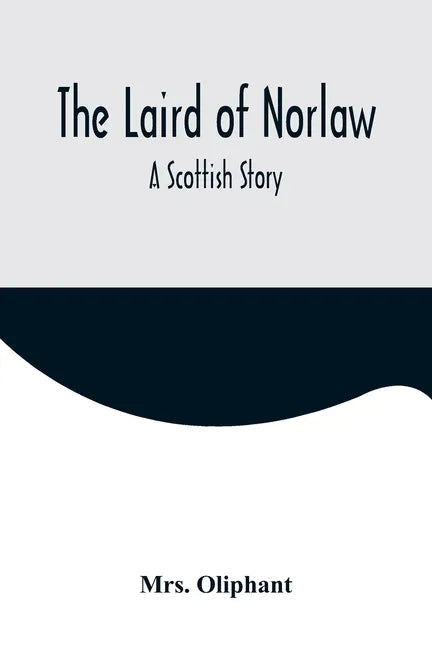 The Laird of Norlaw; A Scottish Story - Paperback