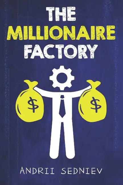 The Millionaire Factory: A Complete System for Becoming Insanely Rich - Paperback