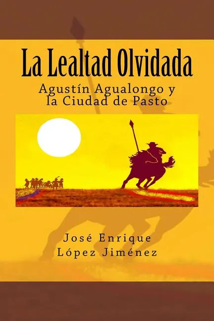 La Lealtad Olvidada: Agustín Agualongo y la Ciudad de Pasto - Paperback