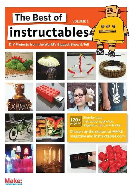 The Best of Instructables Volume I: Do-It-Yourself Projects from the World's Biggest Show & Tell - Paperback