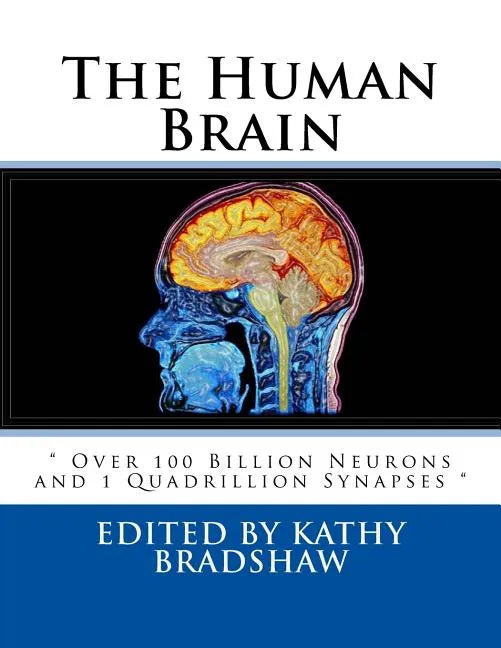 The Human Brain: " Over 100 Billion Neurons and 1 Quadrillion Synapses " - Paperback