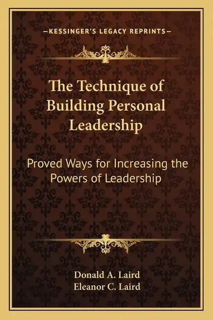 The Technique of Building Personal Leadership: Proved Ways for Increasing the Powers of Leadership - Paperback