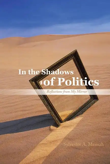 In the Shadows of Politics: Reflections from My Mirror - Paperback